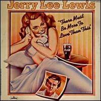 There Must Be More to Love Than This - Jerry Lee Lewis