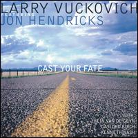 Cast Your Fate - Larry Vuckovich