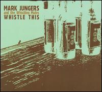 Whistle This - Mark Jungers