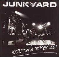 Shut Up -- We're Tryin' to Practice! - Junkyard