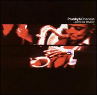 Got to Be Phunky... - Plunky & the Oneness of Juju