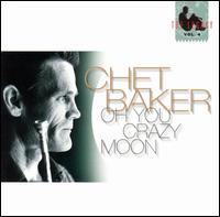 Oh You Crazy Moon: Legacy Vol. 4 - Chet Baker